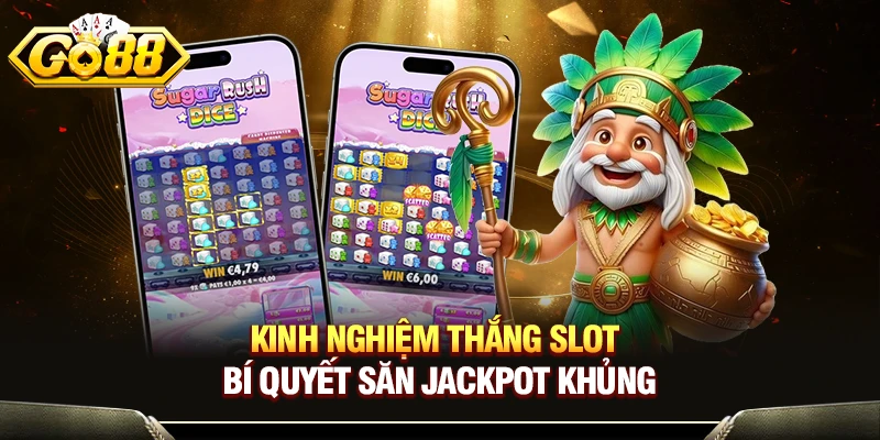 Kinh Nghiệm Thắng Slot - Bí Quyết Săn Jackpot Khủng