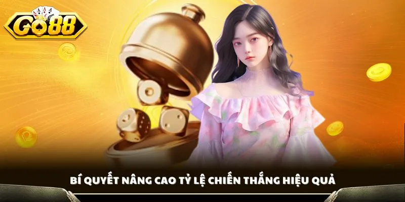 Bí quyết nâng cao tỷ lệ chiến thắng hiệu quả