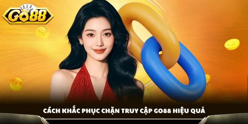 Cách khắc phục chặn truy cập GO88 hiệu quả