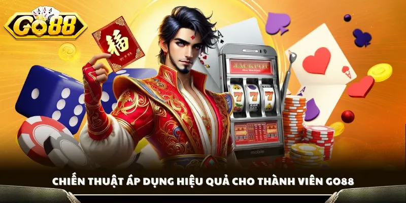 Chiến thuật áp dụng hiệu quả cho thành viên GO88