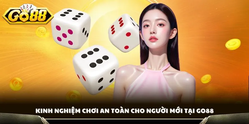 Kinh nghiệm chơi an toàn cho người mới tại GO88