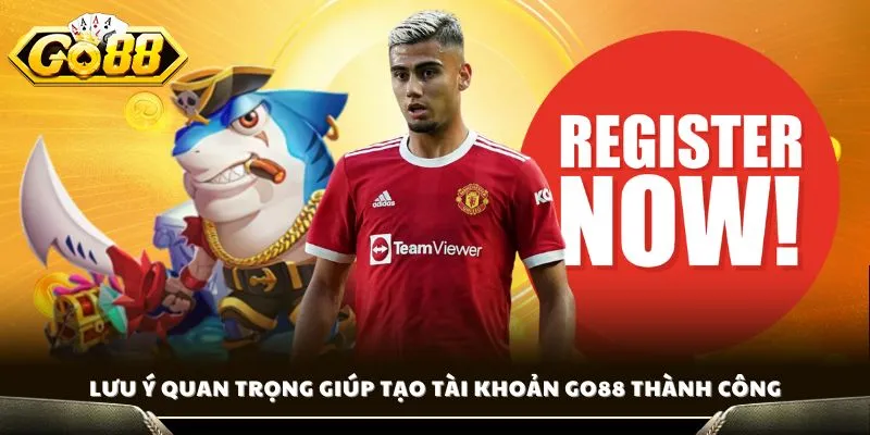 Lưu ý quan trọng giúp tạo tài khoản GO88 thành công