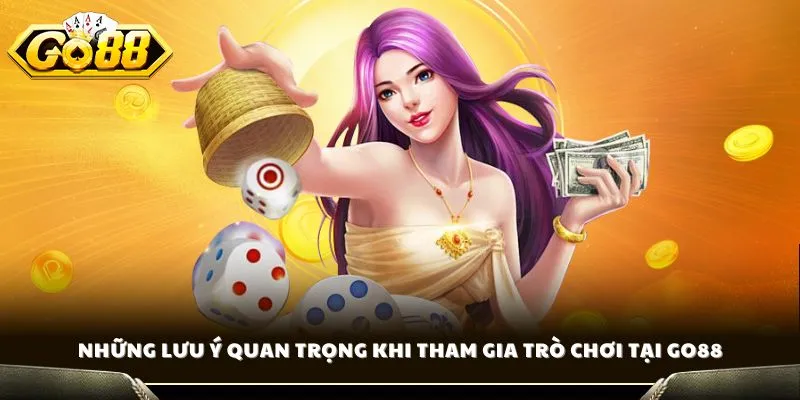 Những lưu ý quan trọng khi tham gia trò chơi tại GO88