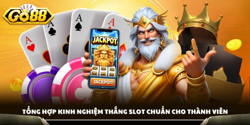 Tổng hợp kinh nghiệm thắng slot chuẩn cho thành viên